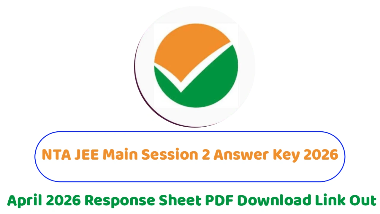 NTA JEE Main Session 2 Answer Key 2026 PDF Download : April 2026 Response Sheet PDF Download Link Soon!