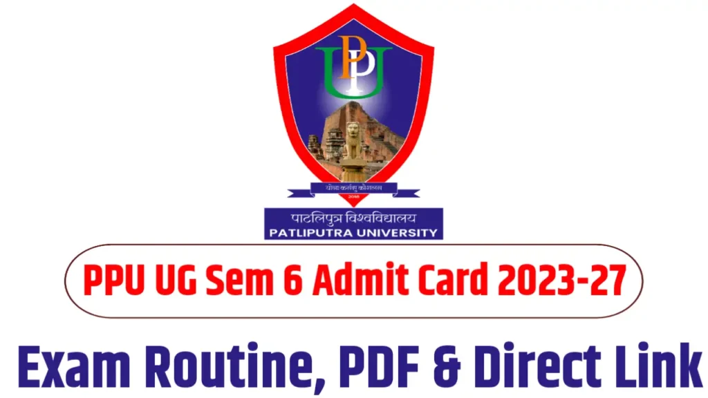 PPU UG Sem 6 Admit Card 2026 Download – Session 2023-27 Exam Routine, PDF & Direct Link