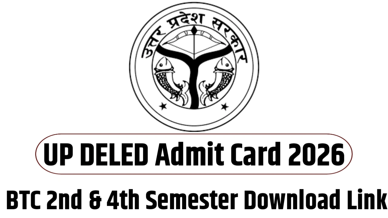 UP DELED Admit Card 2026 Date - BTC 2nd & 4th Semester Download Link