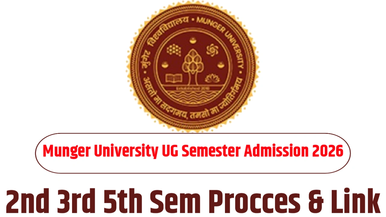 Munger University UG Semester Admission 2026: 2nd 3rd 5th Sem Procces & Link