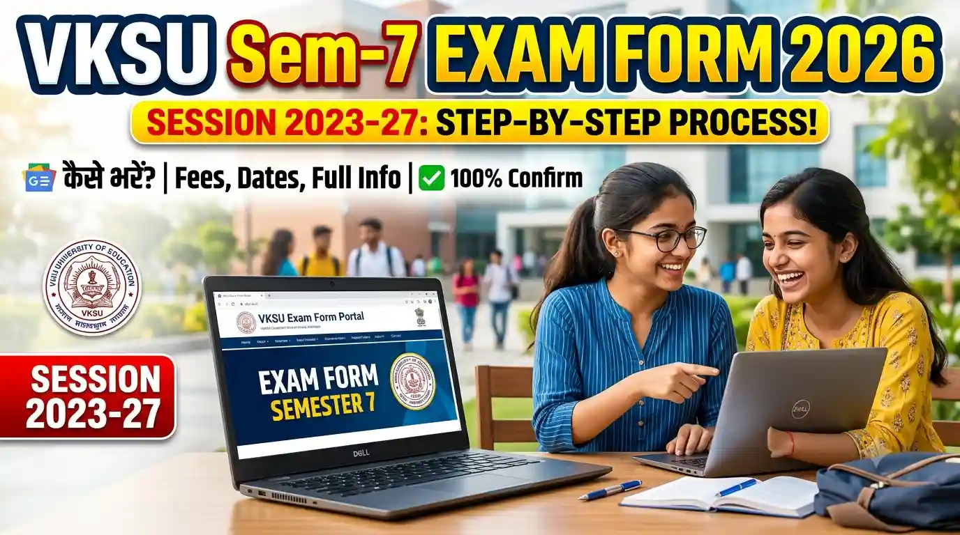 VKSU Semester 7 Exam Form 2026 (2023-27) – Exam Form Date, Apply Online, Fee & Full Details